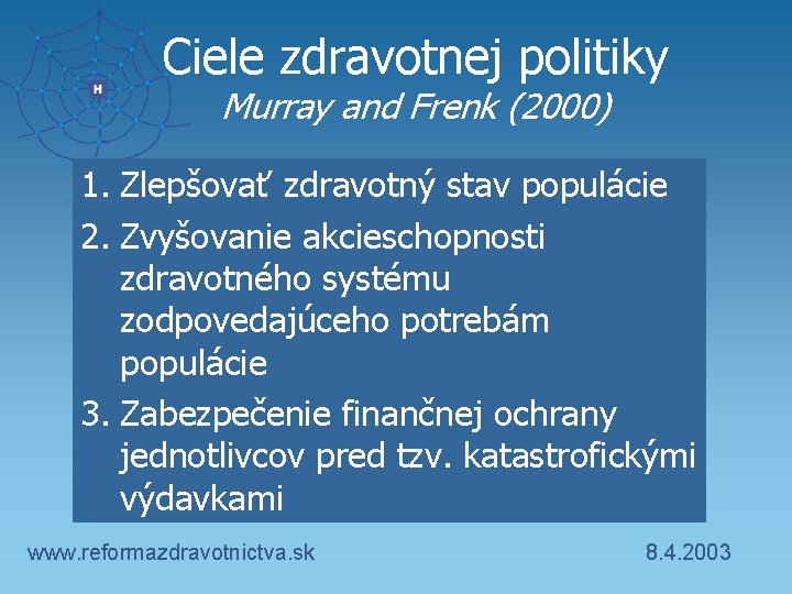 Ciele zdravotnej politiky Murray and Frenk (2000) 1. Zlepšovať zdravotný stav populácie 2. Zvyšovanie