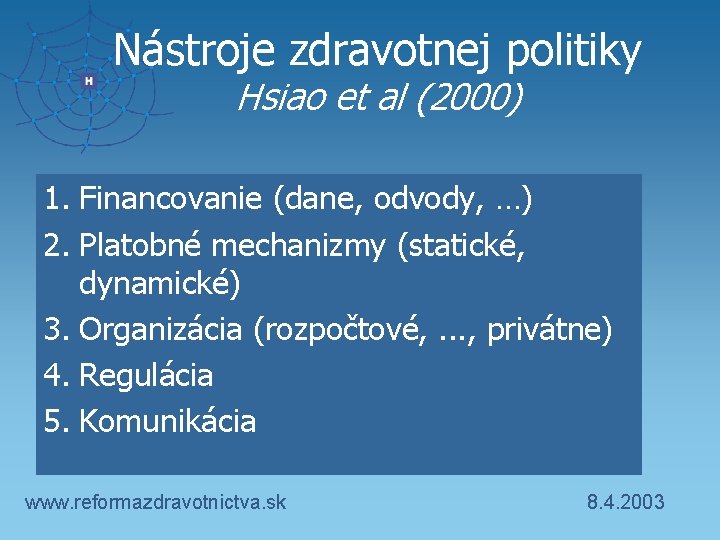 Nástroje zdravotnej politiky Hsiao et al (2000) 1. Financovanie (dane, odvody, …) 2. Platobné