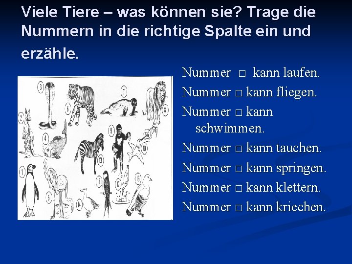 Viele Tiere – was können sie? Trage die Nummern in die richtige Spalte ein