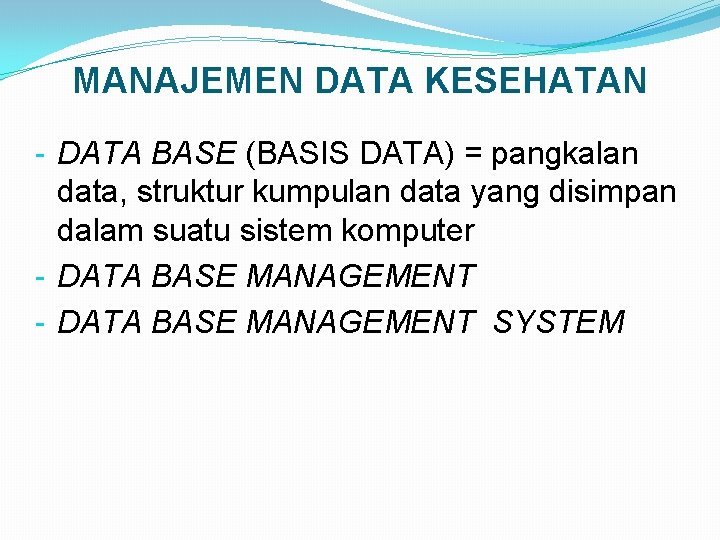 MANAJEMEN DATA KESEHATAN - DATA BASE (BASIS DATA) = pangkalan data, struktur kumpulan data