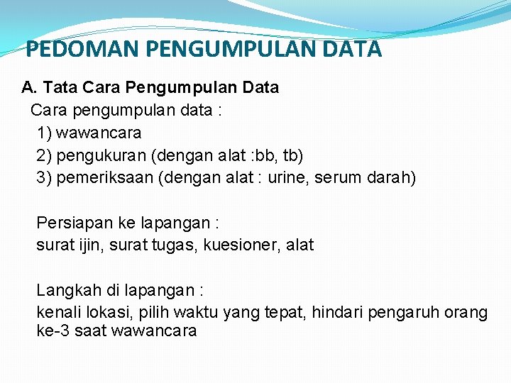 PEDOMAN PENGUMPULAN DATA A. Tata Cara Pengumpulan Data Cara pengumpulan data : 1) wawancara