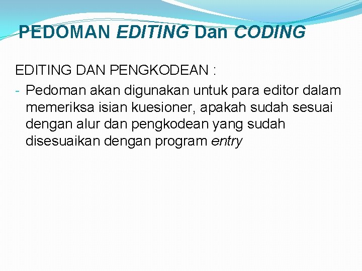 PEDOMAN EDITING Dan CODING EDITING DAN PENGKODEAN : - Pedoman akan digunakan untuk para