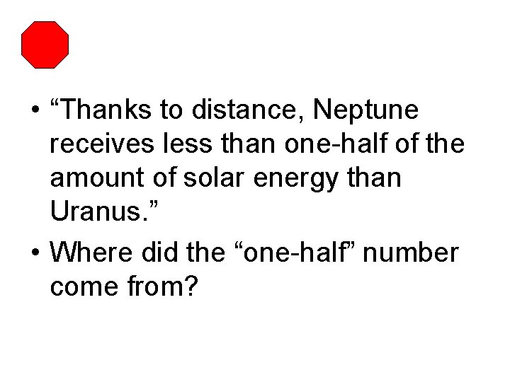  • “Thanks to distance, Neptune receives less than one-half of the amount of
