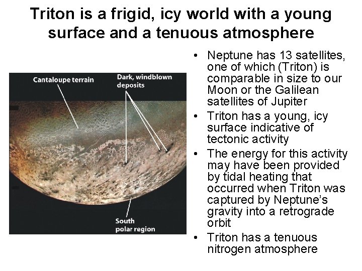 Triton is a frigid, icy world with a young surface and a tenuous atmosphere