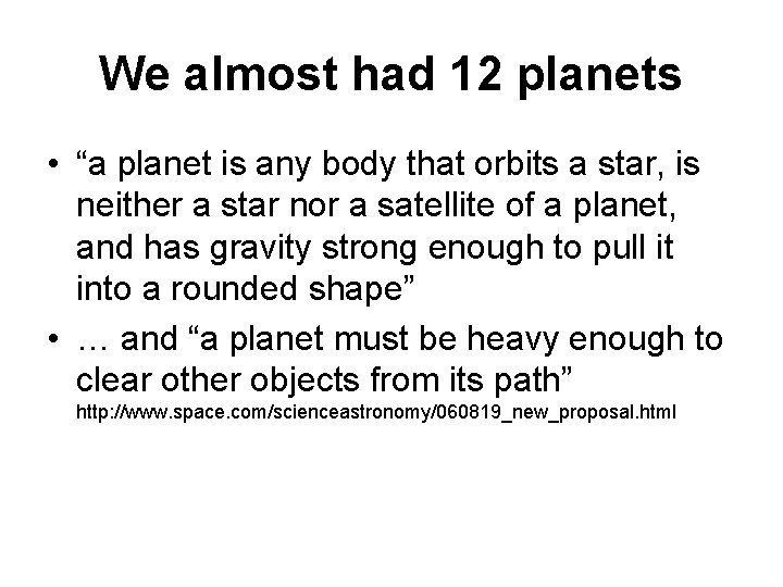 We almost had 12 planets • “a planet is any body that orbits a