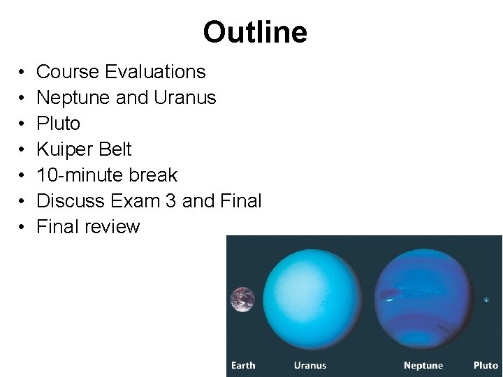 Outline • • Course Evaluations Neptune and Uranus Pluto Kuiper Belt 10 -minute break