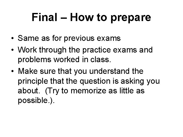 Final – How to prepare • Same as for previous exams • Work through