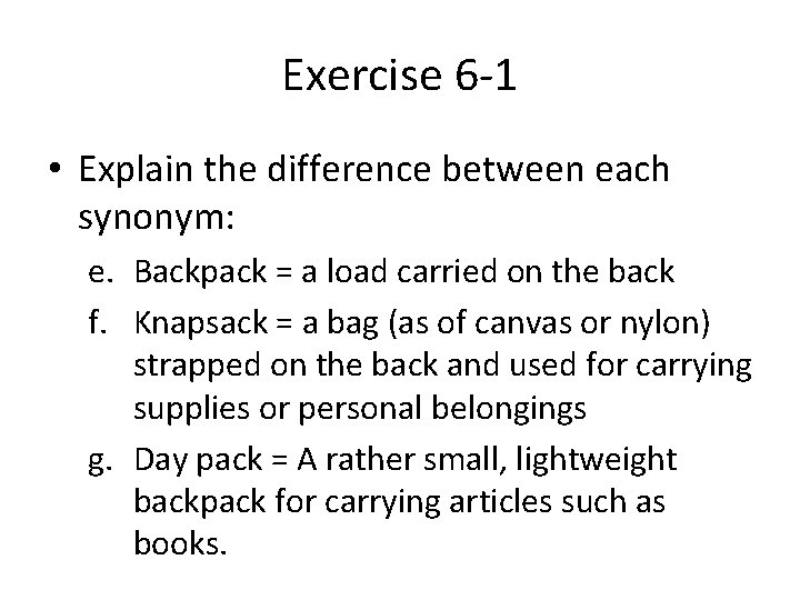 Exercise 6 -1 • Explain the difference between each synonym: e. Backpack = a