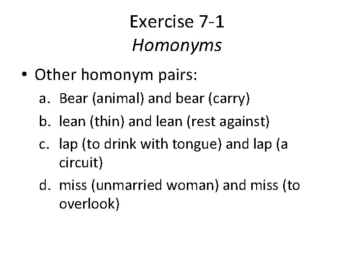 Exercise 7 -1 Homonyms • Other homonym pairs: a. Bear (animal) and bear (carry)