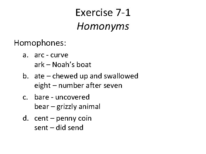 Exercise 7 -1 Homonyms Homophones: a. arc - curve ark – Noah’s boat b.