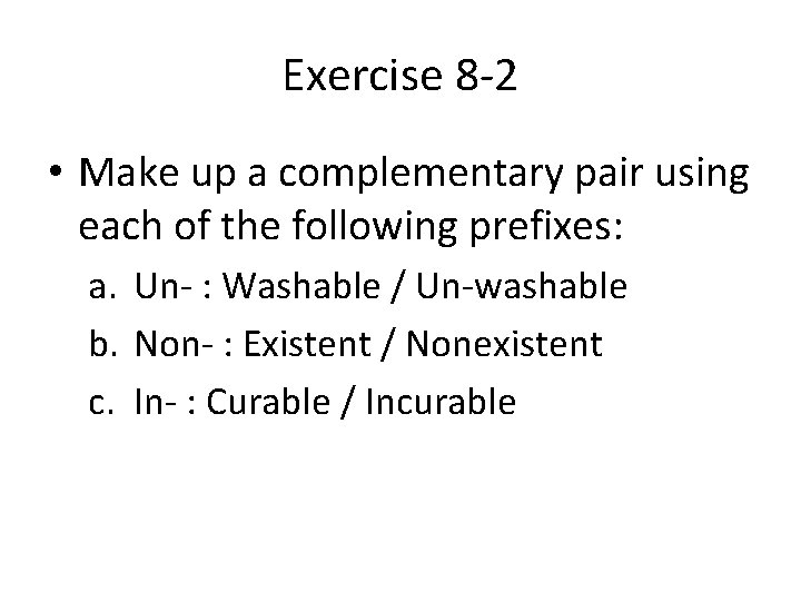 Exercise 8 -2 • Make up a complementary pair using each of the following