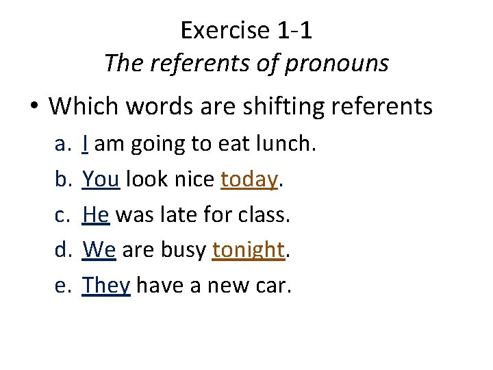 Exercise 1 -1 The referents of pronouns • Which words are shifting referents a.
