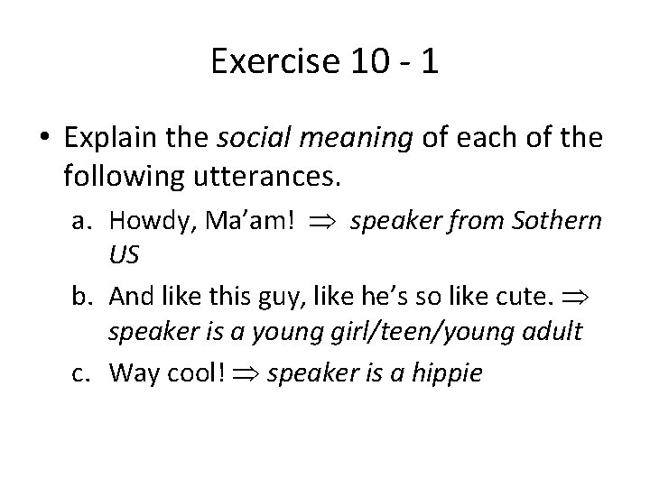 Exercise 10 - 1 • Explain the social meaning of each of the following