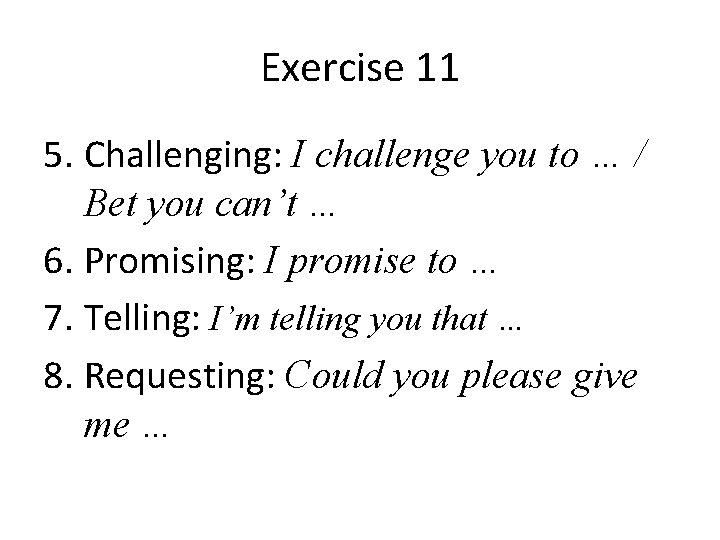 Exercise 11 5. Challenging: I challenge you to … / Bet you can’t …