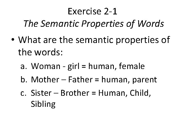 Exercise 2 -1 The Semantic Properties of Words • What are the semantic properties