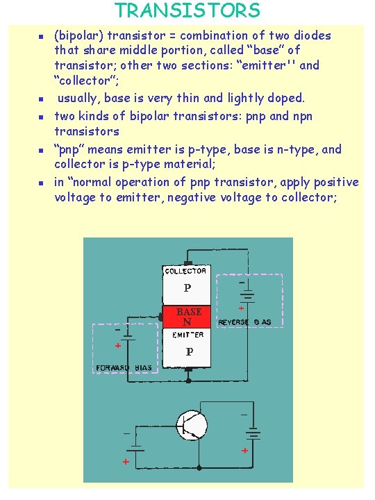 TRANSISTORS n n n (bipolar) transistor = combination of two diodes that share middle