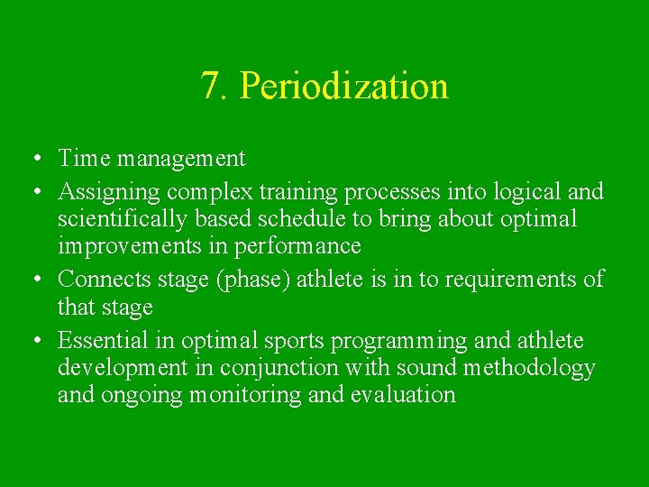 7. Periodization • Time management • Assigning complex training processes into logical and scientifically