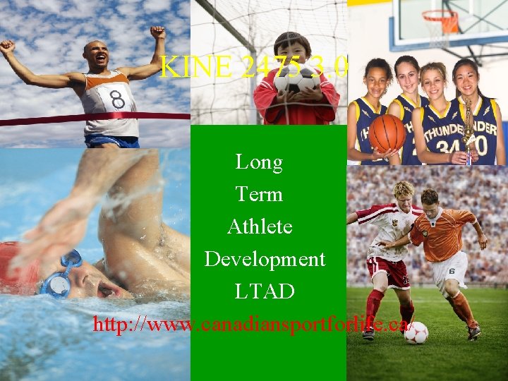 KINE 2475 3. 0 Long Term Athlete Development LTAD http: //www. canadiansportforlife. ca/ 