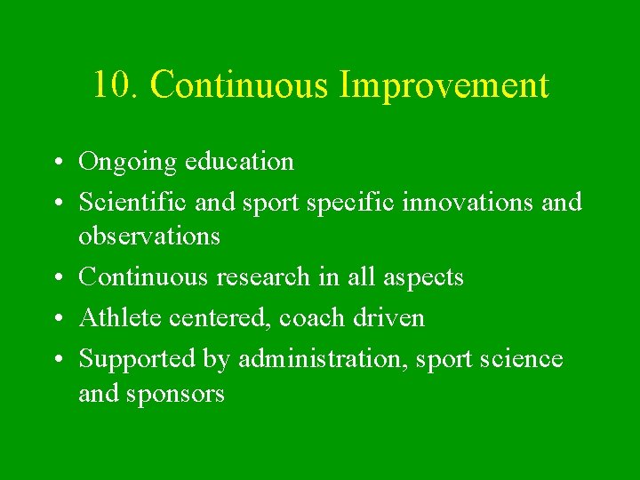 10. Continuous Improvement • Ongoing education • Scientific and sport specific innovations and observations