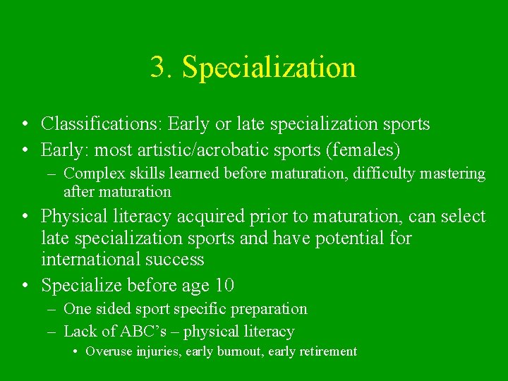 3. Specialization • Classifications: Early or late specialization sports • Early: most artistic/acrobatic sports