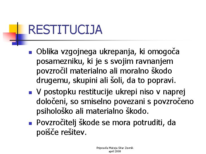 RESTITUCIJA n n n Oblika vzgojnega ukrepanja, ki omogoča posamezniku, ki je s svojim