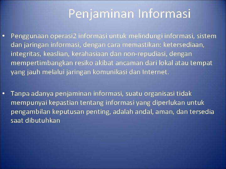 Penjaminan Informasi • Penggunaan operasi 2 informasi untuk melindungi informasi, sistem dan jaringan informasi,