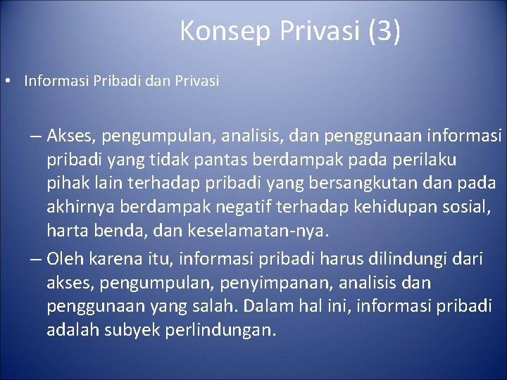 Konsep Privasi (3) • Informasi Pribadi dan Privasi – Akses, pengumpulan, analisis, dan penggunaan