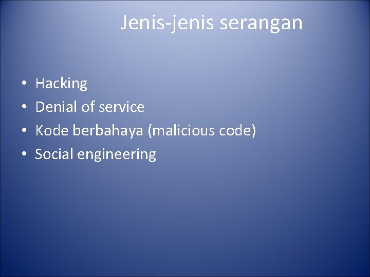 Jenis-jenis serangan • • Hacking Denial of service Kode berbahaya (malicious code) Social engineering