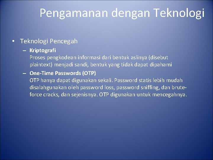 Pengamanan dengan Teknologi • Teknologi Pencegah – Kriptografi Proses pengkodean informasi dari bentuk aslinya