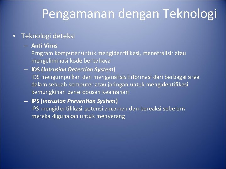 Pengamanan dengan Teknologi • Teknologi deteksi – Anti-Virus Program komputer untuk mengidentifikasi, menetralisir atau
