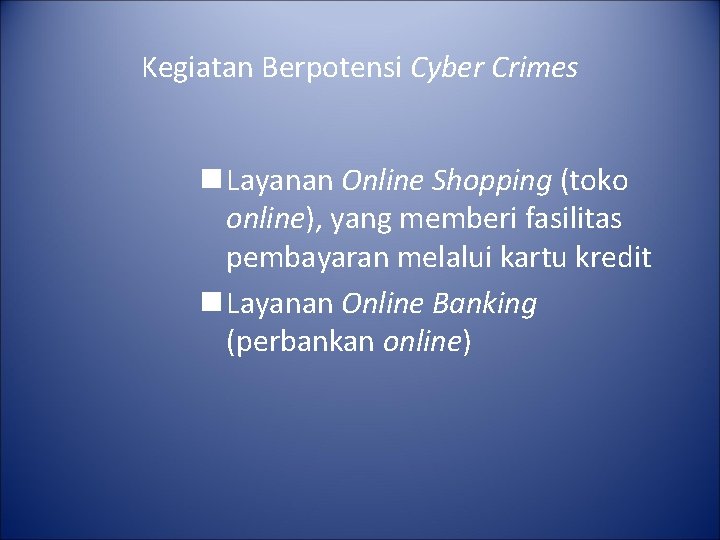 Kegiatan Berpotensi Cyber Crimes n Layanan Online Shopping (toko online), yang memberi fasilitas pembayaran