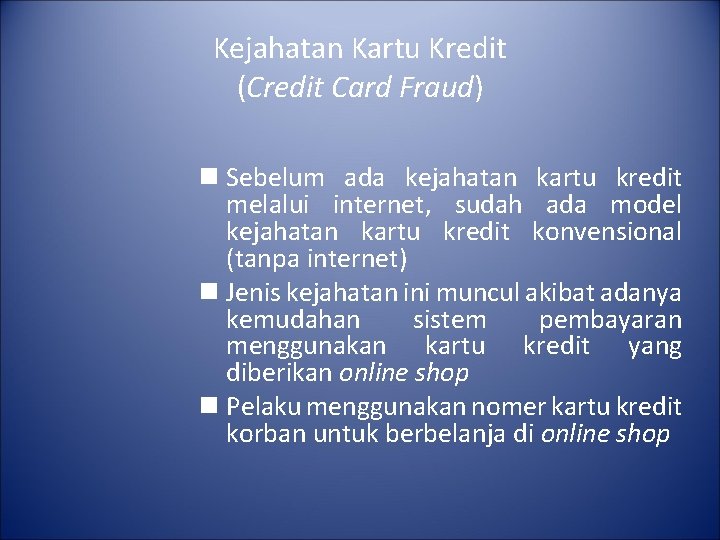 Kejahatan Kartu Kredit (Credit Card Fraud) n Sebelum ada kejahatan kartu kredit melalui internet,