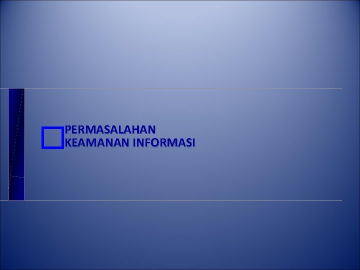 PERMASALAHAN KEAMANAN INFORMASI � 