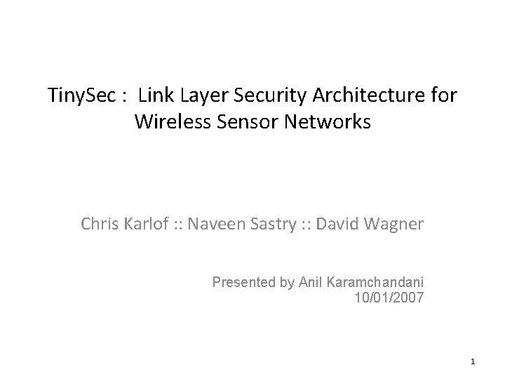 Tiny. Sec : Link Layer Security Architecture for Wireless Sensor Networks Chris Karlof :