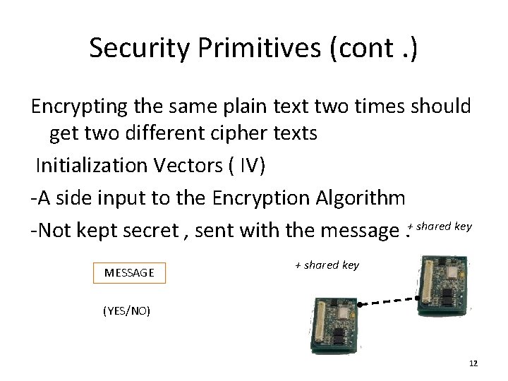 Security Primitives (cont. ) Encrypting the same plain text two times should get two