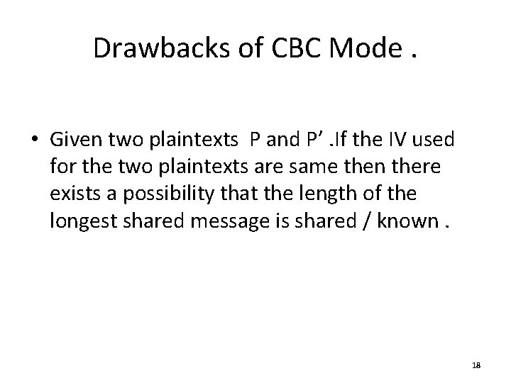 Drawbacks of CBC Mode. • Given two plaintexts P and P’. If the IV