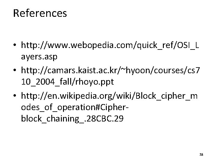 References • http: //www. webopedia. com/quick_ref/OSI_L ayers. asp • http: //camars. kaist. ac. kr/~hyoon/courses/cs