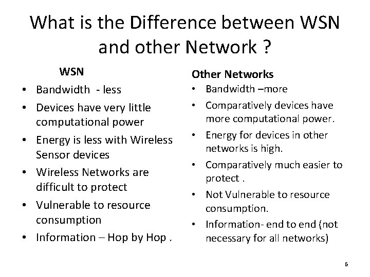 What is the Difference between WSN and other Network ? • • • WSN