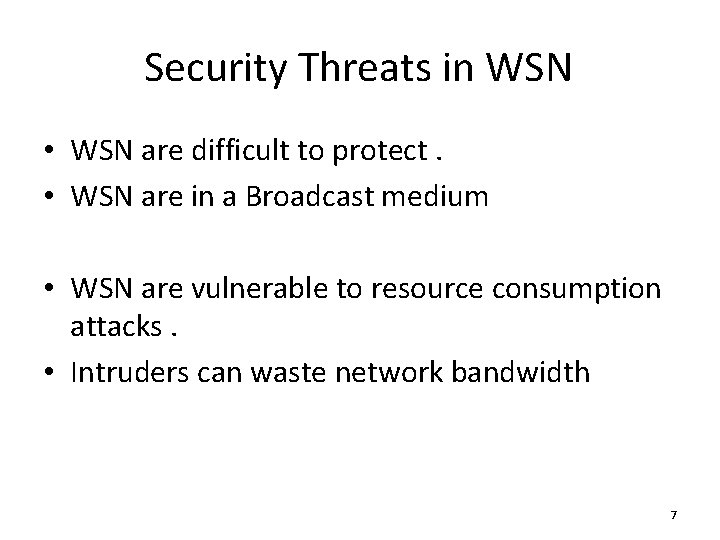 Security Threats in WSN • WSN are difficult to protect. • WSN are in