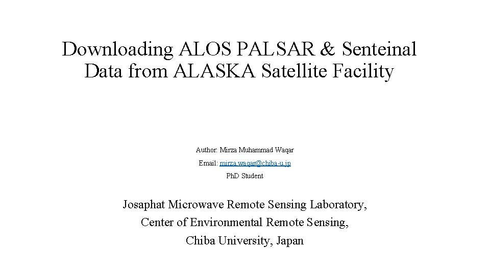 Downloading ALOS PALSAR & Senteinal Data from ALASKA Satellite Facility Author: Mirza Muhammad Waqar