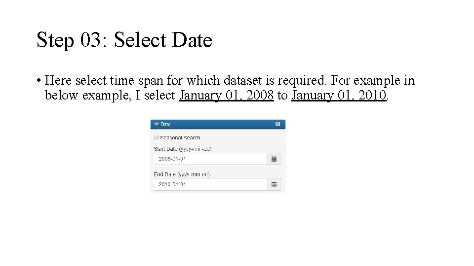 Step 03: Select Date • Here select time span for which dataset is required.