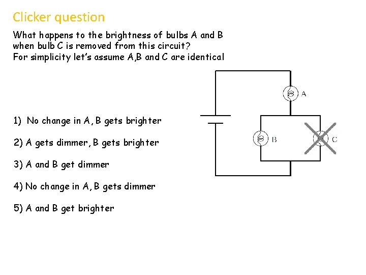 Clicker question What happens to the brightness of bulbs A and B when bulb
