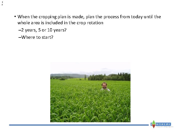 2 1 • When the cropping plan is made, plan the process from today 2 1 • When the cropping plan is made, plan the process from today