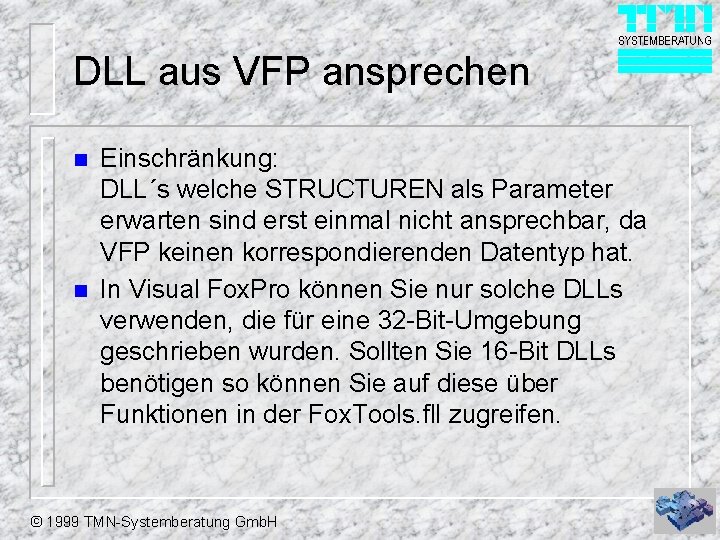 DLL aus VFP ansprechen n n Einschränkung: DLL´s welche STRUCTUREN als Parameter erwarten sind