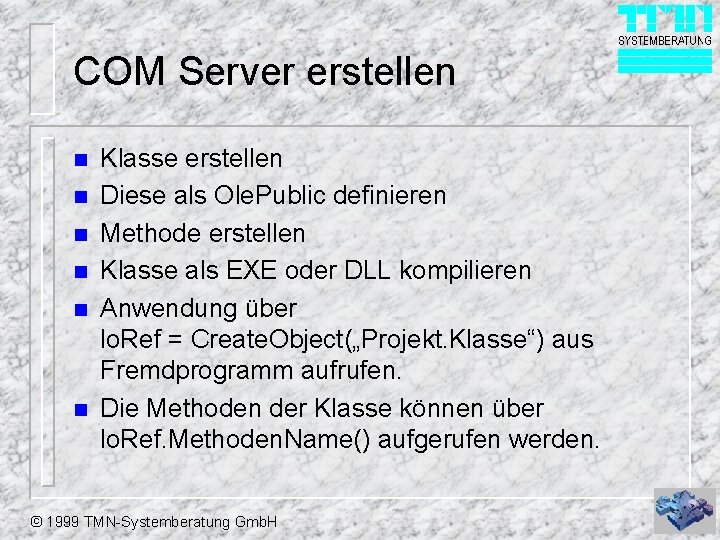 COM Server erstellen n n n Klasse erstellen Diese als Ole. Public definieren Methode COM Server erstellen n n n Klasse erstellen Diese als Ole. Public definieren Methode
