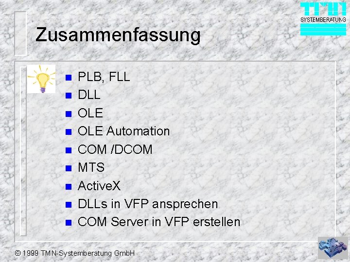 Zusammenfassung n n n n n PLB, FLL DLL OLE Automation COM /DCOM MTS Zusammenfassung n n n n n PLB, FLL DLL OLE Automation COM /DCOM MTS