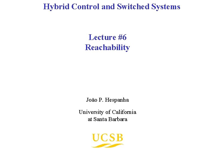 Hybrid Control and Switched Systems Lecture #6 Reachability João P. Hespanha University of California