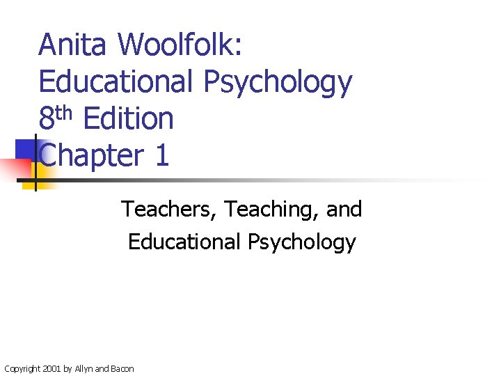 Anita Woolfolk: Educational Psychology th 8 Edition Chapter 1 Teachers, Teaching, and Educational Psychology