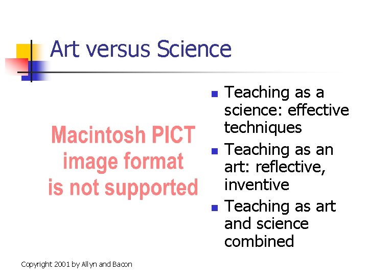 Art versus Science n n n Copyright 2001 by Allyn and Bacon Teaching as