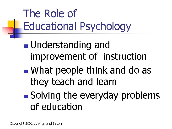 The Role of Educational Psychology Understanding and improvement of instruction n What people think